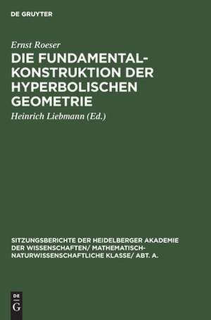 Die Fundamentalkonstruktion der hyperbolischen Geometrie de Ernst Roeser