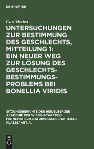 Ein neuer Weg zur Lösung des Geschlechtsbestimmungsproblems bei Bonellia viridis: aus: Untersuchungen zur Bestimmung des Geschlechts, Mitteilung 1 de Curt Herbst