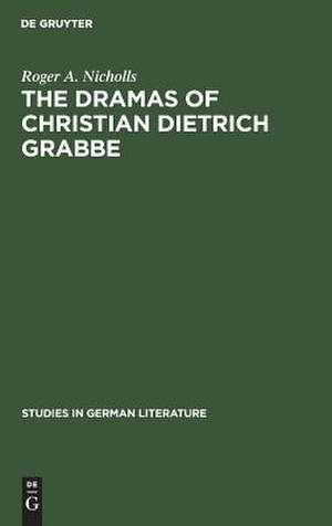 The dramas of Christian Dietrich Grabbe de Roger Archibald Nicholls