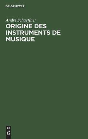 Origine des instruments de musique: introduction ethnologique à l'histoire de la musique instrumentale de André Schaeffner