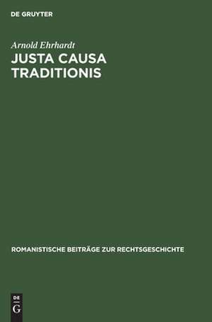 Justa causa traditionis: eine Untersuchung über den Erwerb des Eigentums nach römischem Recht de Arnold Ehrhardt