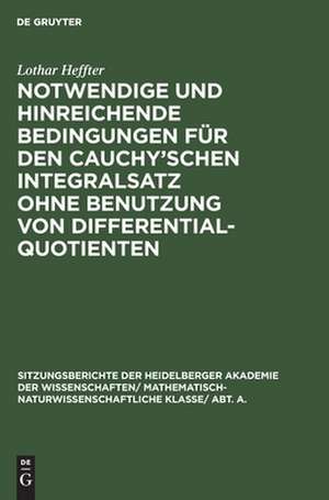 Notwendige und hinreichende Bedingungen für den Cauchy'schen Integralsatz ohne Benutzung von Differentialquotienten: seinem lieben Freunde Oskar Bolza zum 75. Geburtstag am 12. Mai 1932 gewidmet de Lothar Heffter