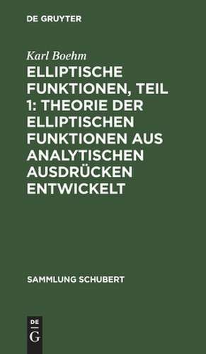 Theorie der elliptischen Funktionen aus analytischen Ausdrücken entwickelt: aus: Elliptische Funktionen, 1 de Karl Boehm