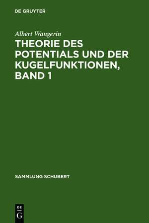 Theorie des Potentials und der Kugelfunktionen, Band 1 de Albert Wangerin