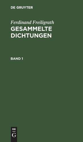 [Gesammelte Dichtungen] Ferdinand Freiligrath's Gesammelte Dichtungen: 1 de Ferdinand Freiligrath