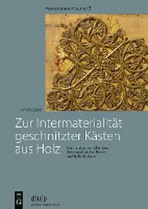 Zur Intermaterialität geschnitzter Kästen aus Ho – Die Imitation von Elfenbein, Seide und Gold im Hoch– und Spätmittelalter de Arne Leopold