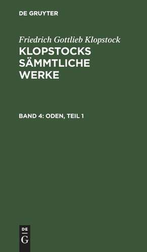 Oden ; Theil 1: aus: [Sämmtliche Werke ] Klopstocks sämmtliche Werke, 4 de Friedrich Gottlieb Klopstock