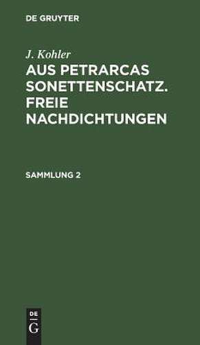 Aus Petrarcas Sonettenschatz : Freie Nachdichtungen: 2 de Josef Kohler