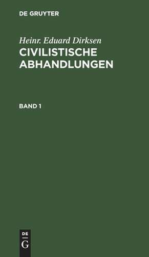 Civilistische Abhandlungen: Bd. 1 de Heinrich Eduard Dirksen