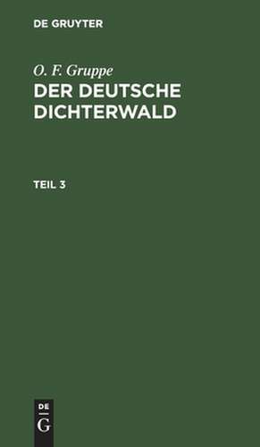 Der deutsche Dichterwald: Theil 3 de Otto Friedrich Gruppe