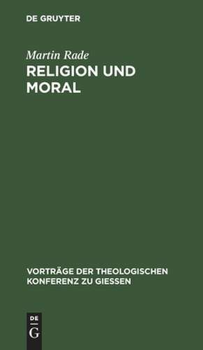 Religion und Moral: Streitsätze für Theologen de Martin Rade