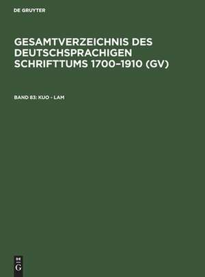 Kuo - Lam: aus: Gesamtverzeichnis des deutschsprachigen Schrifttums : (GV) ; 1700 - 1910, 83 de Peter Geils