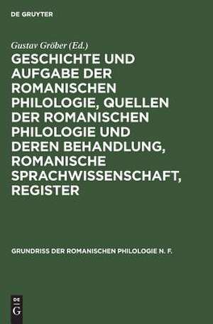 Geschichte und Aufgabe der romanischen Philologie, Quellen der romanischen Philologie und deren Behandlung, romanische Sprachwissenschaft, Register: aus: Grundriss der romanischen Philologie, 1 de Gustav Gröber