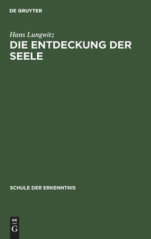 Die Entdeckung der Seele: allgemeine Psychobiologie de Hans Lungwitz