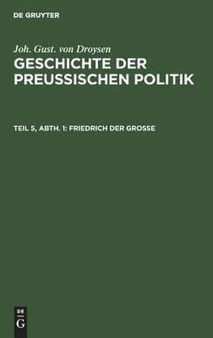 Friedrich der Große de Johann Gustav Droysen