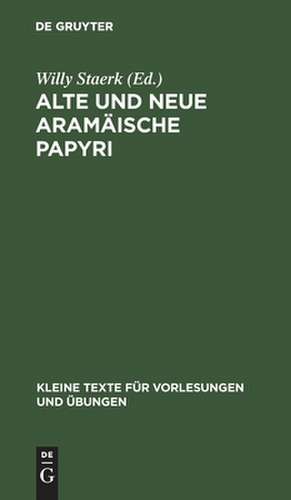 Alte und neue aramäische Papyri: übersetzt und erklärt de Willy Staerk