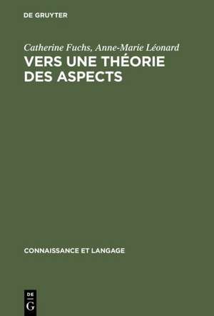 Vers une théorie des aspects: Les systèmes du français et de l'anglais de Catherine Fuchs