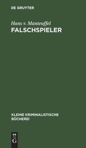 Falschspieler: Formen u. Technik d. Spielbetruges nebst e. Anh.: der Spielprofessor ... de Hans von Manteuffel