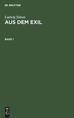 Aus dem Exil: Bd. 1 de Ludwig Simon