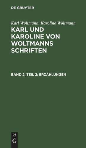 Erzählungen: zweiter Teil, aus: Schriften, Bd. 2 de Karl Woltmann