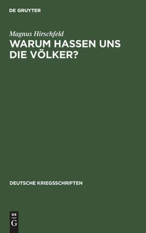 Warum hassen uns die Völker?: Eine kriegspsychologische Betrachtung de Magnus Hirschfeld