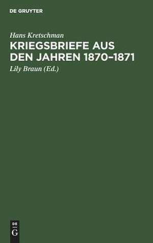 Kriegsbriefe aus den Jahren 1870 - 1871 de Hans Kretschman