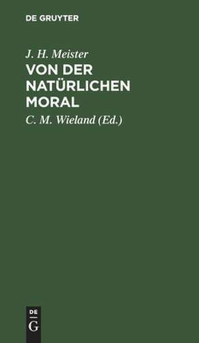 Von der natürlichen Moral de Jakob Heinrich Meister