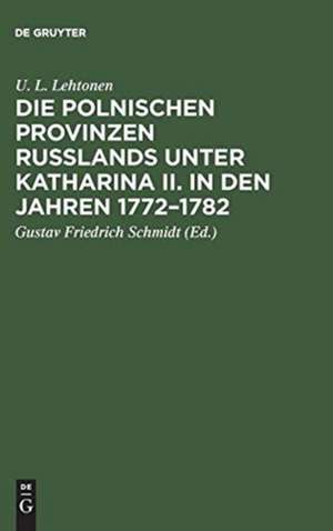 Die polnischen Provinzen Russlands unter Katharina II. in den Jahren 1772-1782: Versuch einer Darstellung der anfänglichen Beziehungen der russischen Regierung zu ihren polnischen Untertanen de Unno Ludvig Lehtonen