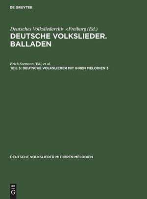 Deutsche Volkslieder mit ihren Melodien: Bd. 3. Balladen T. 3,2. Unter Mithilfe mehrerer Fachgenossen gemeinsam mit Erich Seemann u de Erich Seemann