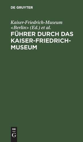 Führer durch das Kaiser–Friedrich–Museum de Kaiser–friedric Kaiser–friedric