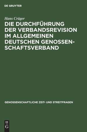 Die Durchführung der Verbandsrevision im Allgemeinen deutschen Genossenschaftsverband de Hans Crüger