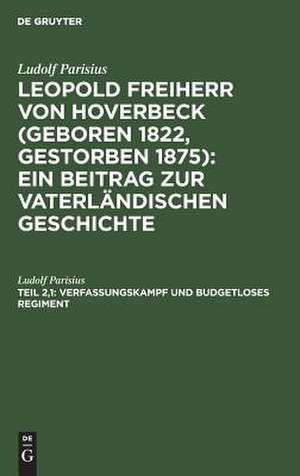 Verfassungskampf und budgetloses Regiment: von 1862 bis zum dänischen Kriege de Ludolf Parisius