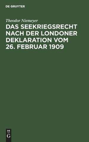 Das Seekriegsrecht nach der Londoner Deklaration vom 26. Februar 1909 de Theodor Niemeyer