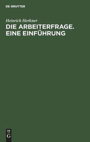 Die Arbeiterfrage: eine Einführung de Heinrich Herkner