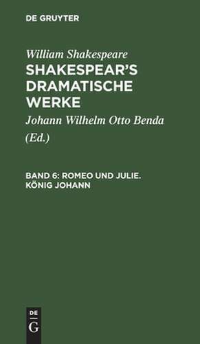 Romeo und Julie. König Johann: aus: [Dramatische Werke] Shakespear's dramatische Werke, Bd. 6 de William Shakespear