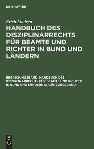 Handbuch des Disziplinarrechts : Für Beamte u. Richter in Bund u. Ländern: Erg. Bd. de Erich Lindgen