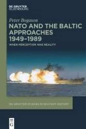 NATO and the Baltic Approaches 1949-1989 de Peter Bogason