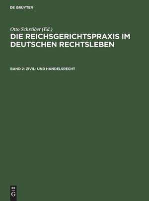 Zivil- und Handelsrecht: aus: Die Reichsgerichtspraxis im deutschen Rechtsleben : Festgabe d. jur. Fakultäten zum 50jährigen Bestehen des Reichsgerichts, 2 de Otto Schreiber