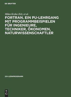 Basistext und Lösungen: aus: FORTRAN : ein PU-Lehrgang mit Programmbeispielen für Ingenieure, Techniker, Ökonomen, Naturwissenschaftler, Bd. 1 de Milan Kryka