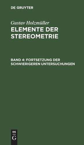 Fortsetzung der schwierigeren Untersuchungen: aus: Elemente der Stereometrie, 4 de Gustav Holzmüller