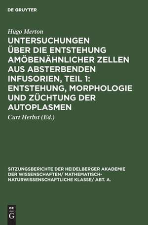 Entstehung, Morphologie und Züchtung der Autoplasmen: aus: Untersuchungen über die Entstehung amöbenähnlicher Zellen aus absterbenden Infusorien, 1 de Hugo Merton