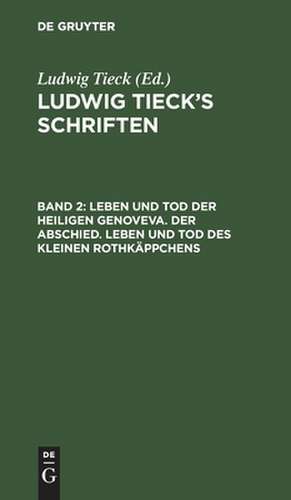 Leben und Tod der heiligen Genoveva. Der Abschied. Leben und Tod des kleinen Rothkäppchens: aus: [Schriften] Ludwig Tieck's Schriften, Bd. 2 de Ludwig Tieck