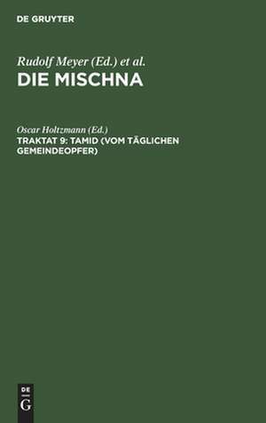 Tamid: (Vom täglichen Gemeindeopfer) ; Text, Übersetzung und Erklärung, aus: Die Mischna : Text, Übersetzung und ausführliche Erklärung ; mit eingehenden geschichtlichen und sprachlichen Einleitungen und textkritischen Anhängen, Seder 5, Traktat 9 de Oscar Holtzmann