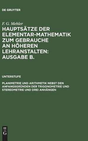 Planimetrie und Arithmetik nebst d. Anfangsgründen d. Trigonometrie u. Stereometrie: Für d. unteren u. mittl. Klassen höh. Lehranst., aus: (Mehler, F. Gustav: Hauptsätze d. Elementar-Mathematik ; Ausg. B. Unterstufe) de August Schulte-Tigges