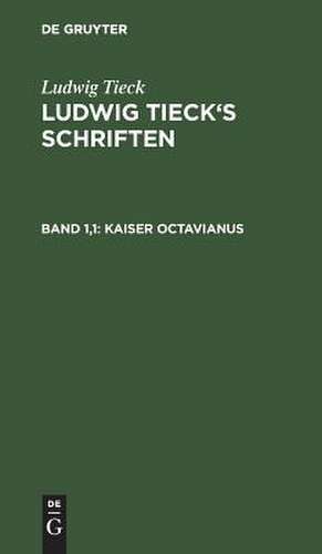 Kaiser Octavianus: In zwei Theilen, aus: [Schriften] Ludwig Tieck's Schriften, Bd. 1 de Ludwig Tieck