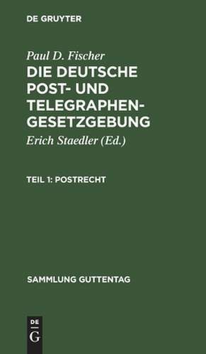 Postrecht: (mit Ausschluß des internationalen Rechts), aus: Die deutsche Post- und Telegraphengesetzgebung, Teil 1 de P. D. Fischer