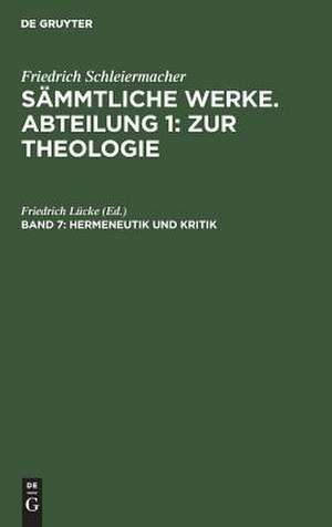 Friedrich Schleiermacher's literarischer Nachlaß. 2: Hermeneutik und Kritik, aus: [Sämmtliche Werke] Friedrich Schleiermacher's sämmtliche Werke, 1, 7 de Friedrich Schleiermacher