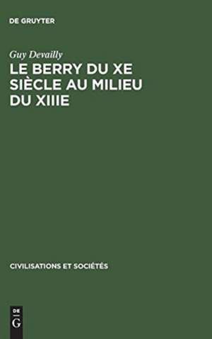 Le Berry du Xe siècle au milieu du XIIIe: étude politique, religieuse, sociale, et économique de Guy Devailly