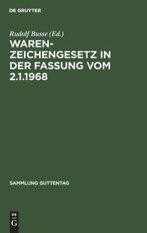 Warenzeichengesetz: in d. Fassung vom 2.1.1968 nebst Pariser Unionsvertrag u. Madrider Abkommen ; Kommentar de Rudolf Busse