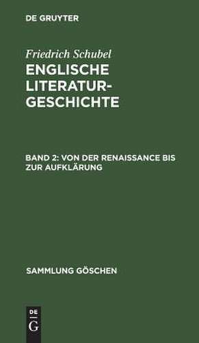 Englische Literaturgeschichte, Bd.II: Von der Renaissance bis zur Aufklärung de Friedrich Schubel